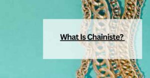 What Is Chainiste? Defining the New Trend In 2023