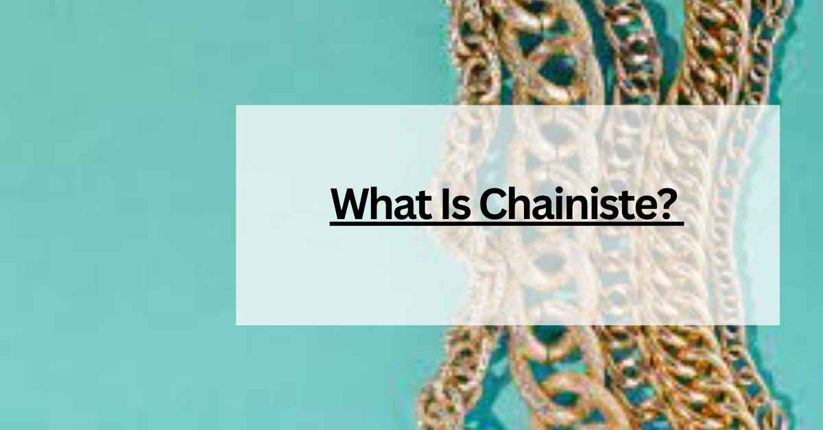 What Is Chainiste