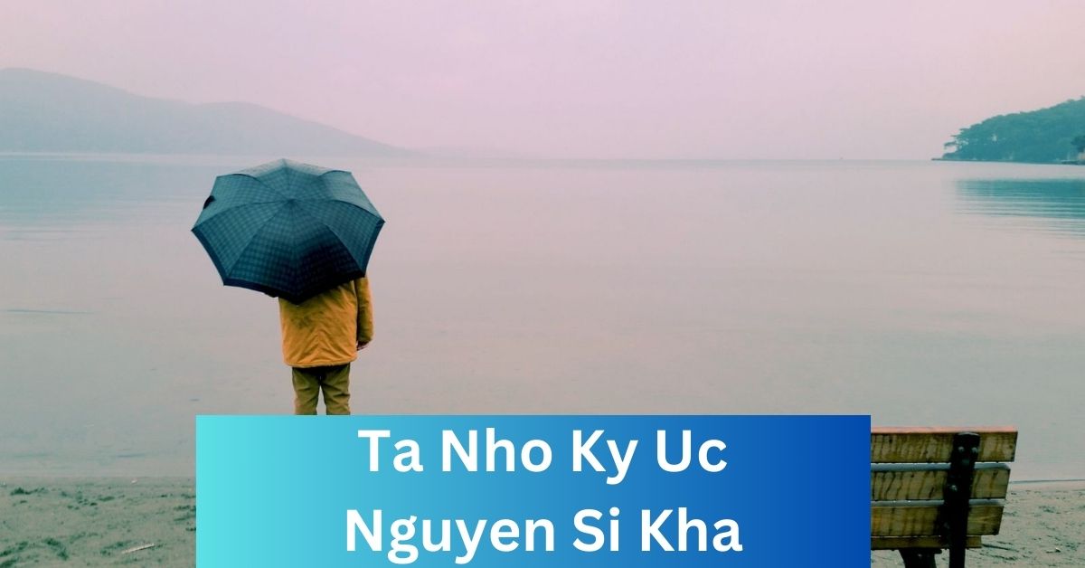 Ta Nho Ky Uc Nguyen Si Kha • Rainy Day Memories • 2023"