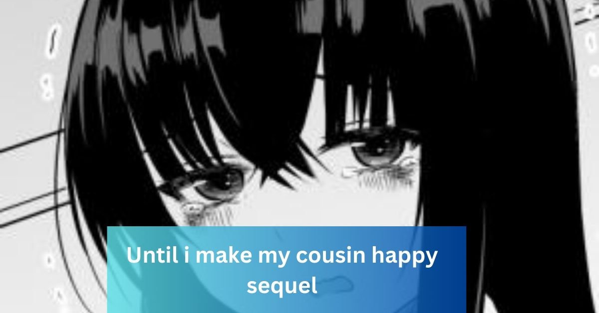 Until i make my cousin happy sequel