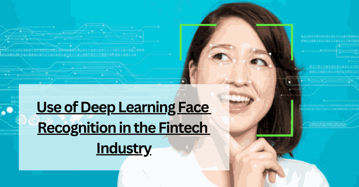 Use of Deep Learning Face Recognition in the Fintech Industry