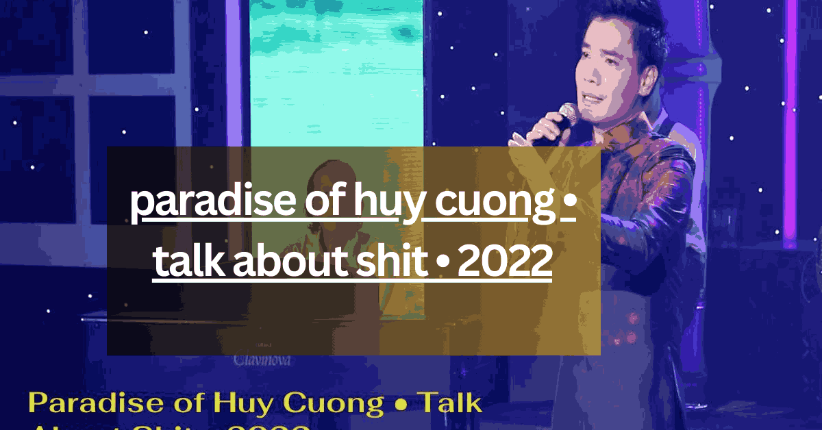 paradise of huy cuong • talk about shit • 2022