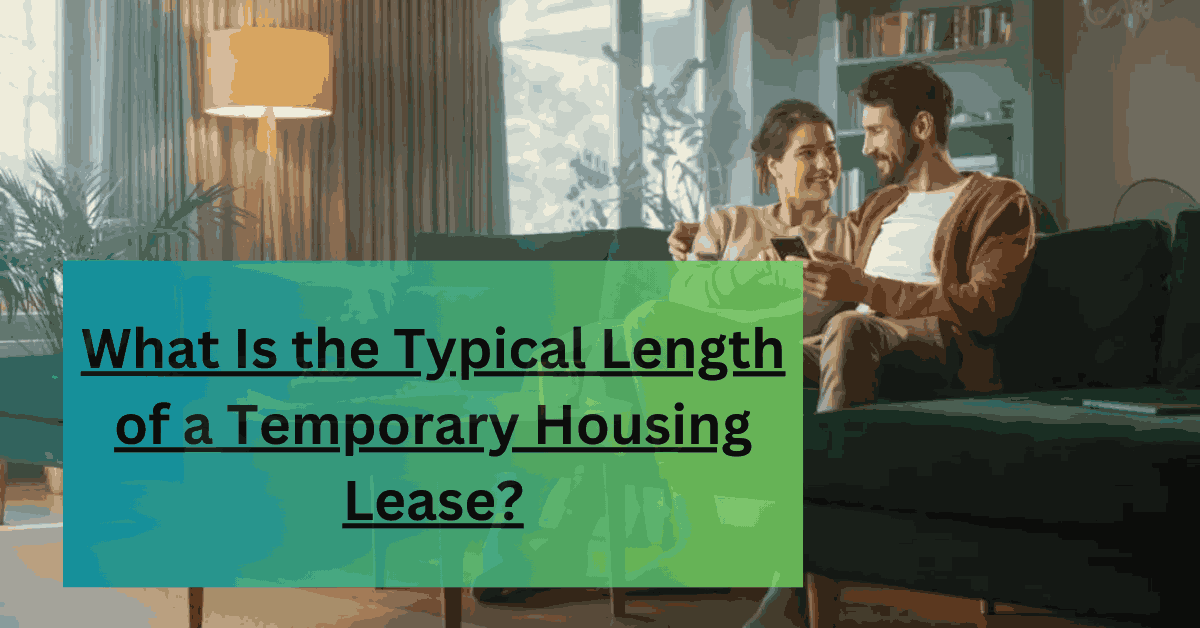 What Is the Typical Length of a Temporary Housing Lease