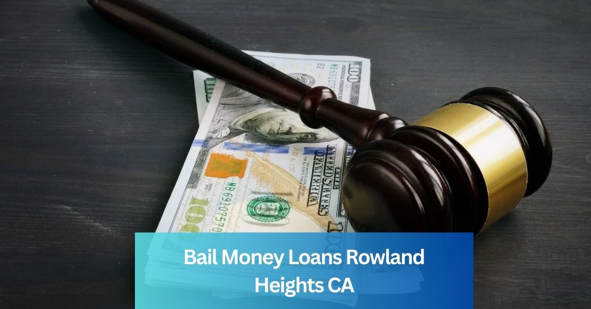 Bail Money Loans Rowland Heights CA