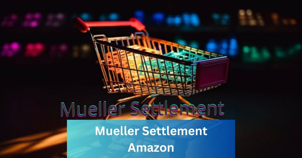 Mueller Settlement Amazon: Navigating the Legal Landscape