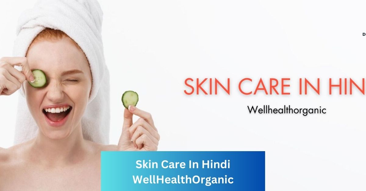 Skin Care In Hindi WellHealthOrganic