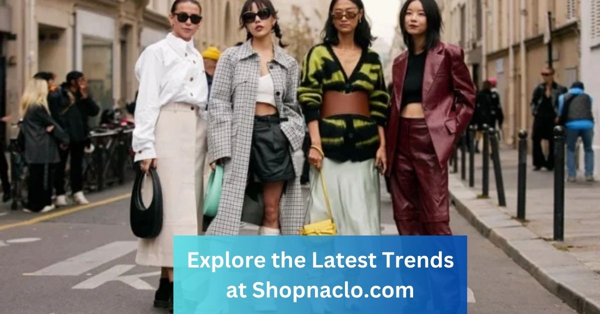 Explore the Latest Trends at Shopnaclo.com