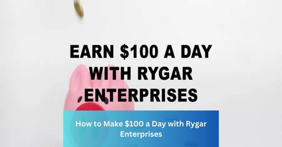 How to Make $100 a Day with Rygar Enterprises