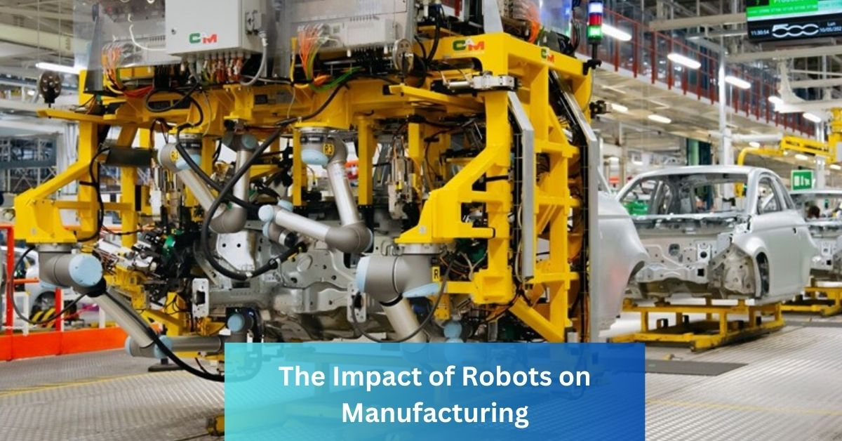 The Impact of Robots on Manufacturing