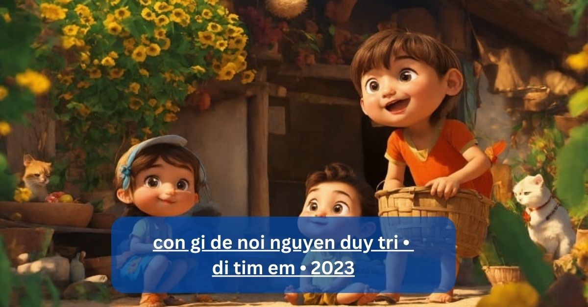 con gi de noi nguyen duy tri • di tim em • 2023