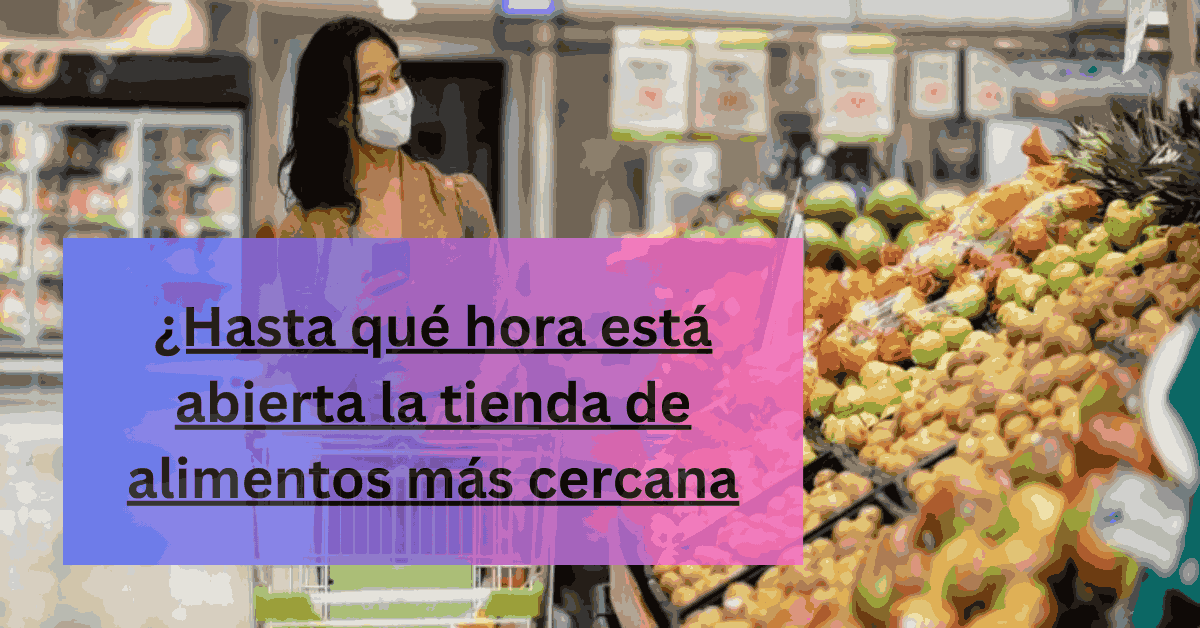 ¿Hasta qué hora está abierta la tienda de alimentos más cercana