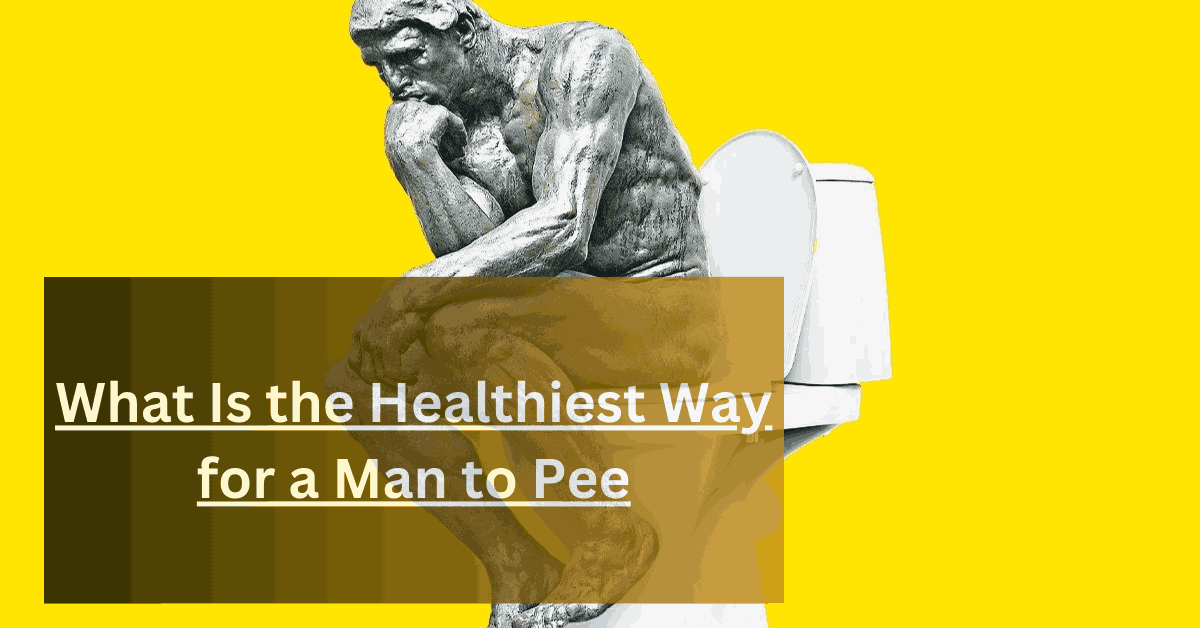 What Is the Healthiest Way for a Man to Pee