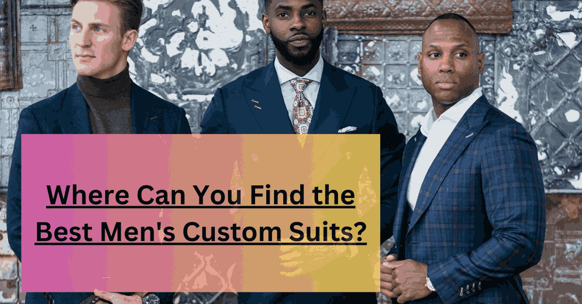 Where Can You Find the Best Men's Custom Suits